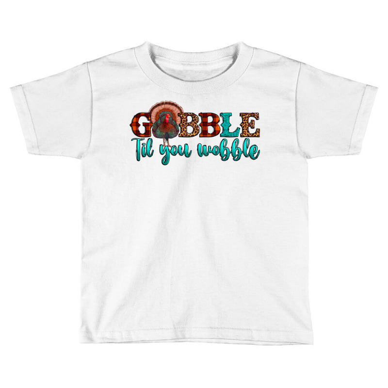 Gobble Til You Wobble Toddler T-shirt by JahusDesignShop | Artistshot