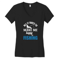 All It Takes To Make Me Happy Is Fishing Women's V-neck T-shirt | Artistshot