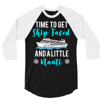 Time To Get Ship Faced And A Little Nauti Cruising Lover Premium T Shi 3/4 Sleeve Shirt | Artistshot