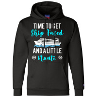 Time To Get Ship Faced And A Little Nauti Cruising Lover Premium T Shi Champion Hoodie | Artistshot