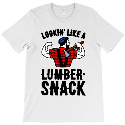 Lookin Like A Lumber Snack T-shirt Designed By Bayu Kartika