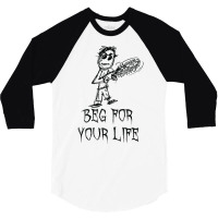 Beg For Your Life Halloween Costume Word Design T Shirt 3/4 Sleeve Shirt | Artistshot