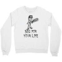 Beg For Your Life Halloween Costume Word Design T Shirt Crewneck Sweatshirt | Artistshot