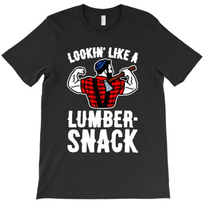Lookin Like A Lumber Snack T-shirt Designed By Bayu Kartika