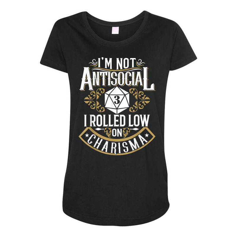 Not Antisocial, Rolled Low Charisma Funny Rpg Loves Dragons T Shirt Maternity Scoop Neck T-shirt by rainandehay | Artistshot