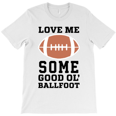 Love Me Some Good Ol Ballfoot T-shirt Designed By Bayu Kartika