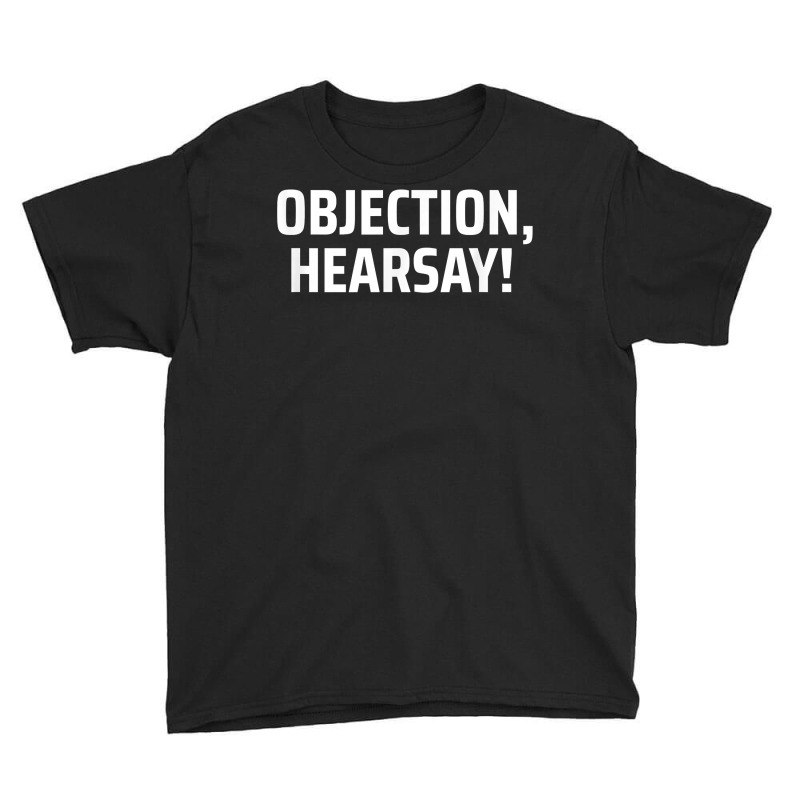 Objection, Hearsay! T Shirt Youth Tee | Artistshot