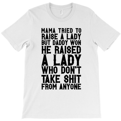 Mama Tried To Raise A Lady But Daddy Won T-shirt Designed By Bayu Kartika