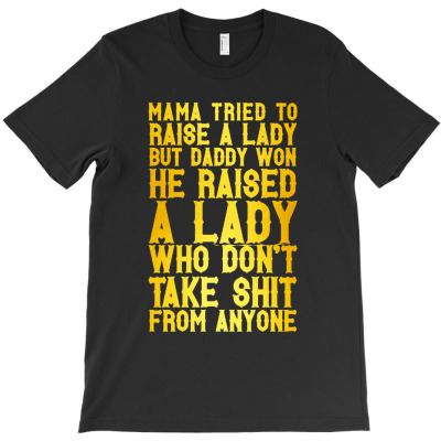 Mama Tried To Raise A Lady But Daddy T-shirt Designed By Bayu Kartika