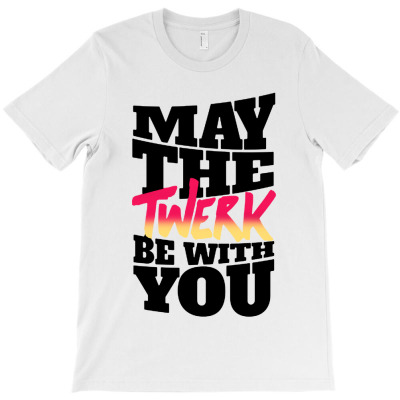 May The Twerk Be With You T-shirt Designed By Bayu Kartika