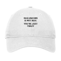 Gaslighting Is Not Real Shirt T Shirt Adjustable Cap | Artistshot