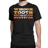 Orthodontist T Shirtwisdom Tooth Extraction Survivor Dental Assistant Classic T-shirt | Artistshot