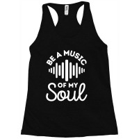 Be A Music Of My Soul - Music Lovers Racerback Tank | Artistshot