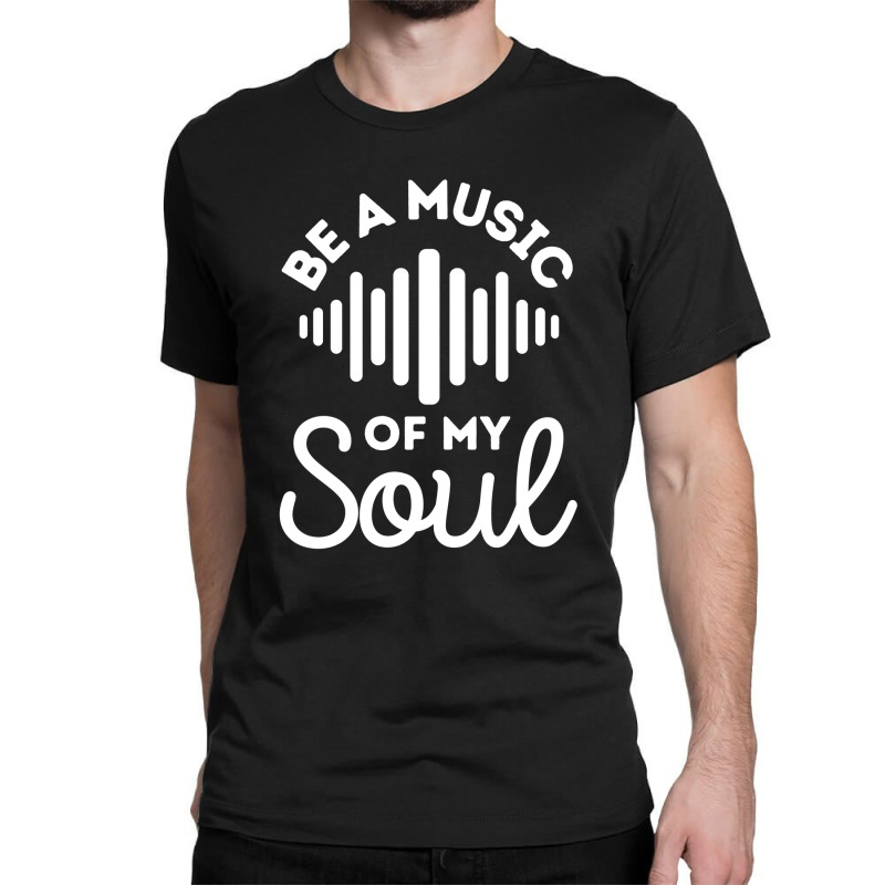 Be A Music Of My Soul - Music Lovers Classic T-shirt by Sutra Lotus Co | Artistshot