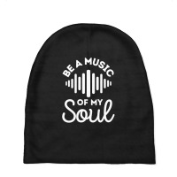 Be A Music Of My Soul - Music Lovers Baby Beanies | Artistshot