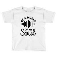 Be A Music Of My Soul - Music Lovers Toddler T-shirt | Artistshot