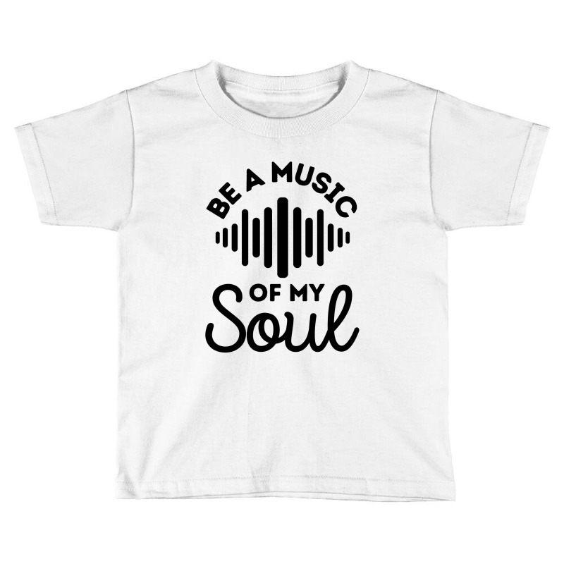 Be A Music Of My Soul - Music Lovers Toddler T-shirt by Sutra Lotus Co | Artistshot