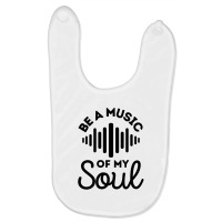 Be A Music Of My Soul - Music Lovers Baby Bibs | Artistshot