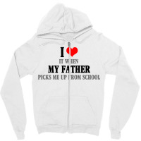 I Love My Father It When Picks Me Up From School Zipper Hoodie | Artistshot