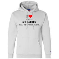 I Love My Father It When Picks Me Up From School Champion Hoodie | Artistshot