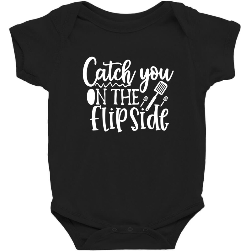 Catch You On The Flip Side Baby Bodysuit | Artistshot