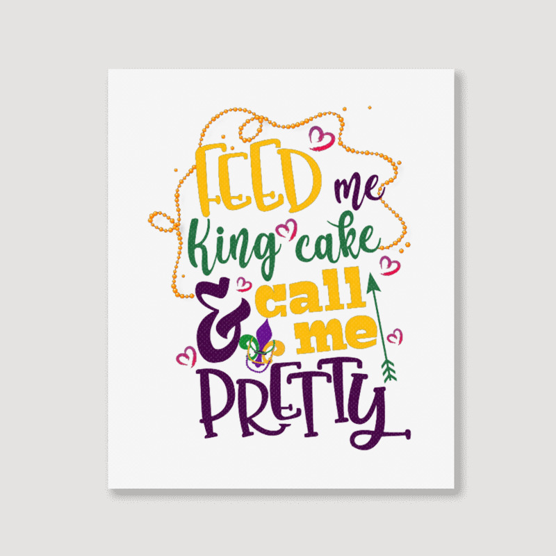 Feed Me King Cake And Call Me Pretty Portrait Canvas Print | Artistshot