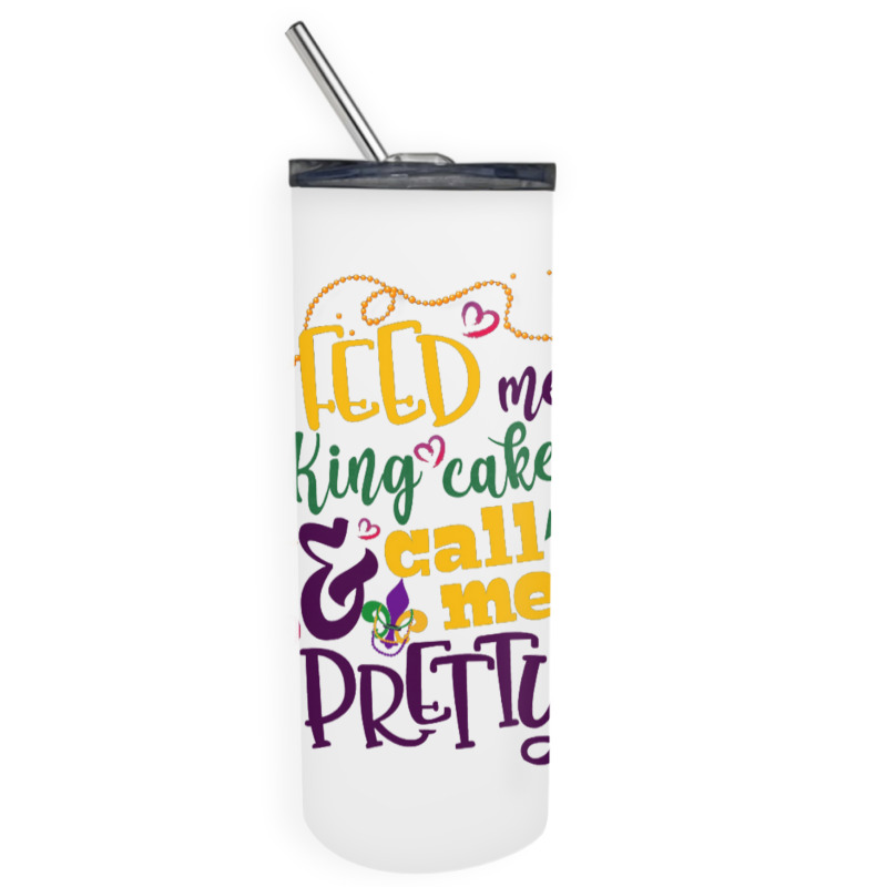 Feed Me King Cake And Call Me Pretty Skinny Tumbler | Artistshot