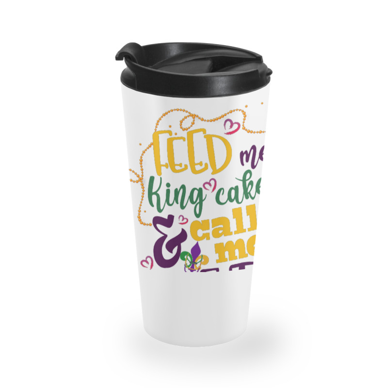 Feed Me King Cake And Call Me Pretty Travel Mug | Artistshot