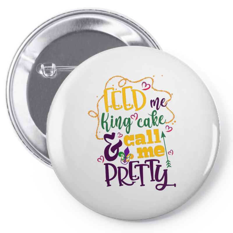 Feed Me King Cake And Call Me Pretty Pin-back Button | Artistshot