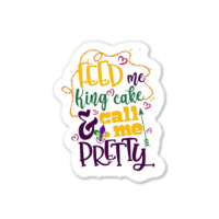 Feed Me King Cake And Call Me Pretty Sticker | Artistshot