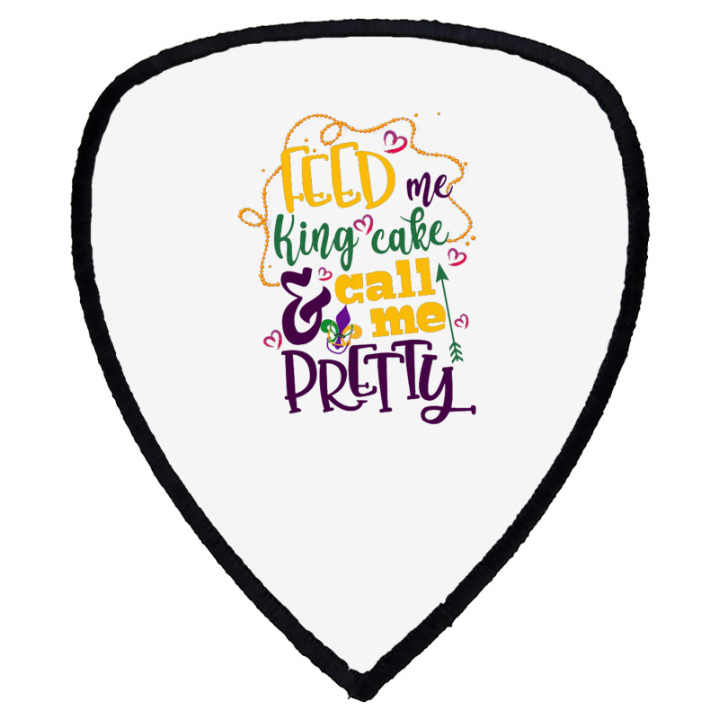 Feed Me King Cake And Call Me Pretty Shield S Patch | Artistshot