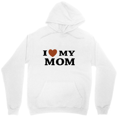 I Love My Mom Unisex Hoodie Designed By Megaagustina
