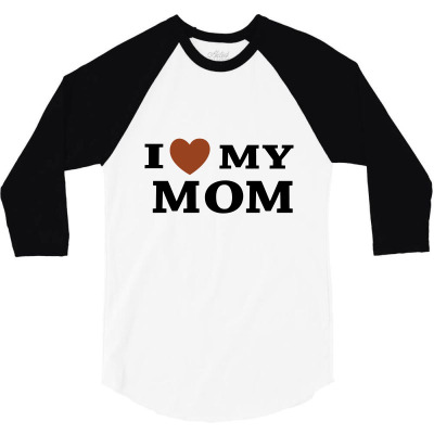 I Love My Mom 3/4 Sleeve Shirt Designed By Megaagustina