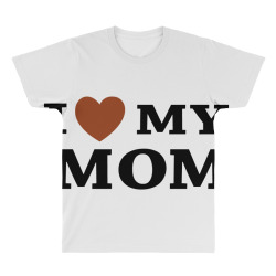 i love my mom All Over Men's T-shirt | Artistshot