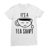 Cool It's A Tea Shirt Funny Teacup Sarcastic Novelty Item T Shirt Ladies Fitted T-shirt | Artistshot