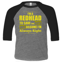 I Am A Redhead To Save Time , Lets Just Assume I Am Always Right Funny Toddler 3/4 Sleeve Tee | Artistshot