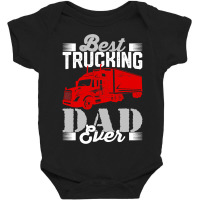 Best Trucking Dad Ever, Big Rig Trucker, Truckin Fathers Day Baby Bodysuit | Artistshot