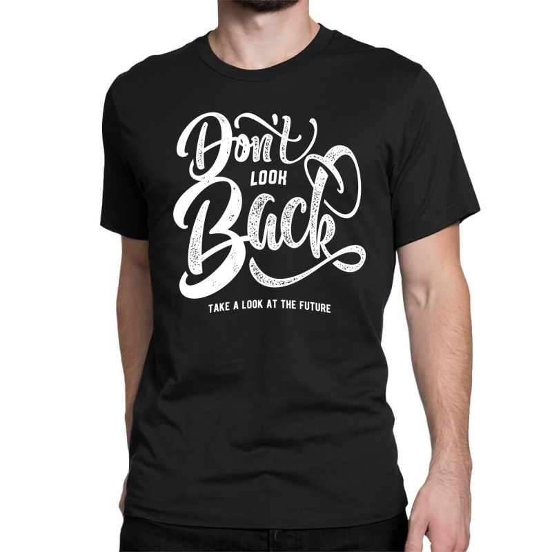 Don't Look Back Take A Look At The Future Classic T-shirt by thebestisback | Artistshot