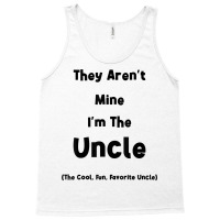 They Aren't Mine I'm The Uncle Men Funny T Shirt Tank Top | Artistshot