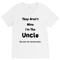 They Aren't Mine I'm The Uncle Men Funny T Shirt V-neck Tee | Artistshot