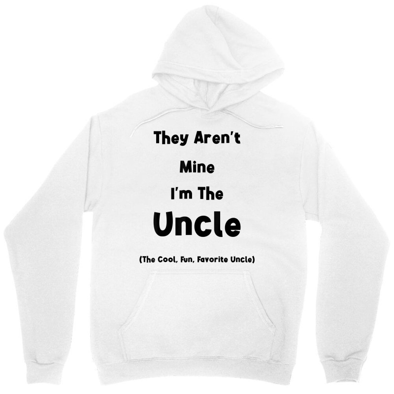 They Aren't Mine I'm The Uncle Men Funny T Shirt Unisex Hoodie | Artistshot