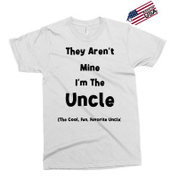 They Aren't Mine I'm The Uncle Men Funny T Shirt Exclusive T-shirt | Artistshot