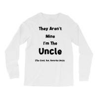 They Aren't Mine I'm The Uncle Men Funny T Shirt Long Sleeve Shirts | Artistshot