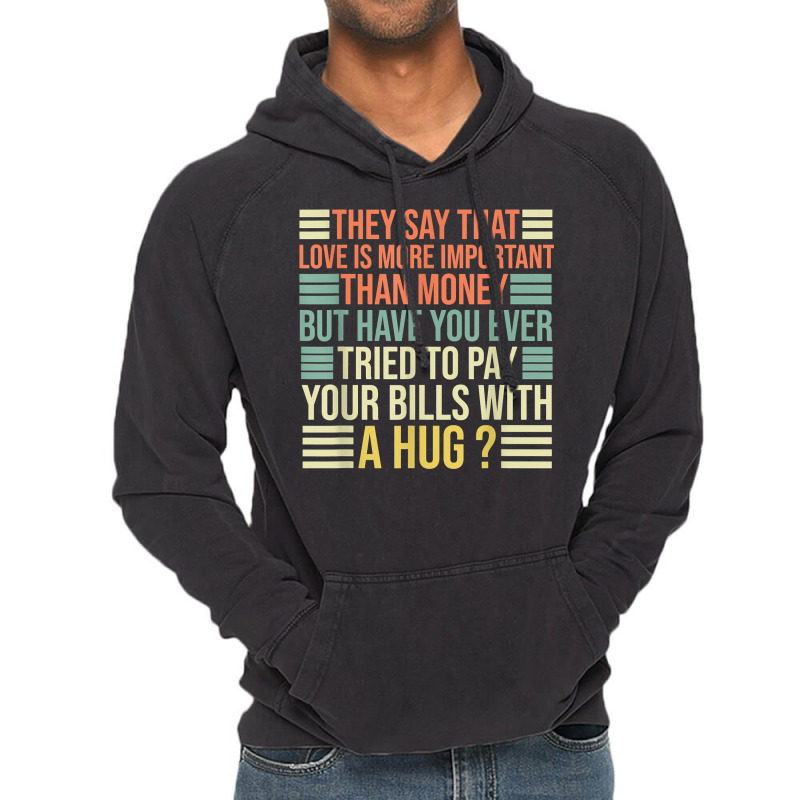 They Say That Love Is More Important Than Money   Funny T Shirt Vintage Hoodie | Artistshot