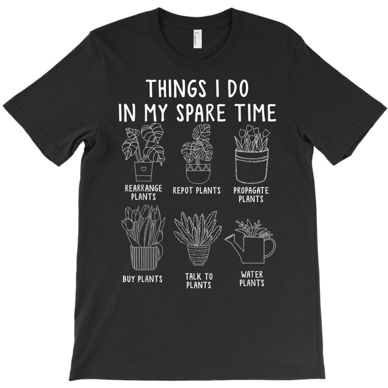 Things I Do In My Spare Time Funny Gardening T Shirt T-shirt | Artistshot