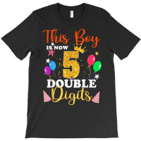 This Boy Is Now Double Digits, Birthday Boy 5 Year Old T Shirt T-shirt | Artistshot