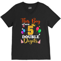 This Boy Is Now Double Digits, Birthday Boy 5 Year Old T Shirt V-neck Tee | Artistshot