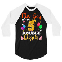 This Boy Is Now Double Digits, Birthday Boy 5 Year Old T Shirt 3/4 Sleeve Shirt | Artistshot