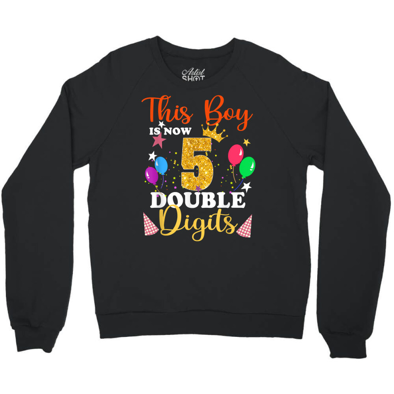 This Boy Is Now Double Digits, Birthday Boy 5 Year Old T Shirt Crewneck Sweatshirt | Artistshot