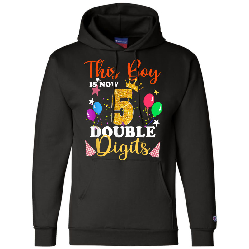 This Boy Is Now Double Digits, Birthday Boy 5 Year Old T Shirt Champion Hoodie | Artistshot